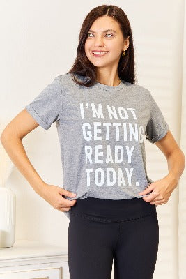 Simply Love I'M NOT GETTING READY TODAY Graphic T-Shirt (S-3XL)