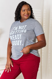 Simply Love I'M NOT GETTING READY TODAY Graphic T-Shirt (S-3XL)