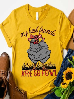 My Best Friends Are So Fowl - Graphic Tee (S-3X)