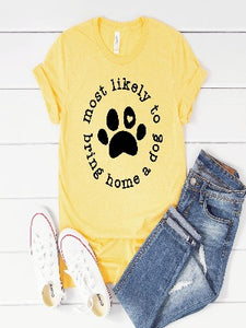 Most Likely to Bring Home a Dog! Graphic Tee (S-3X)
